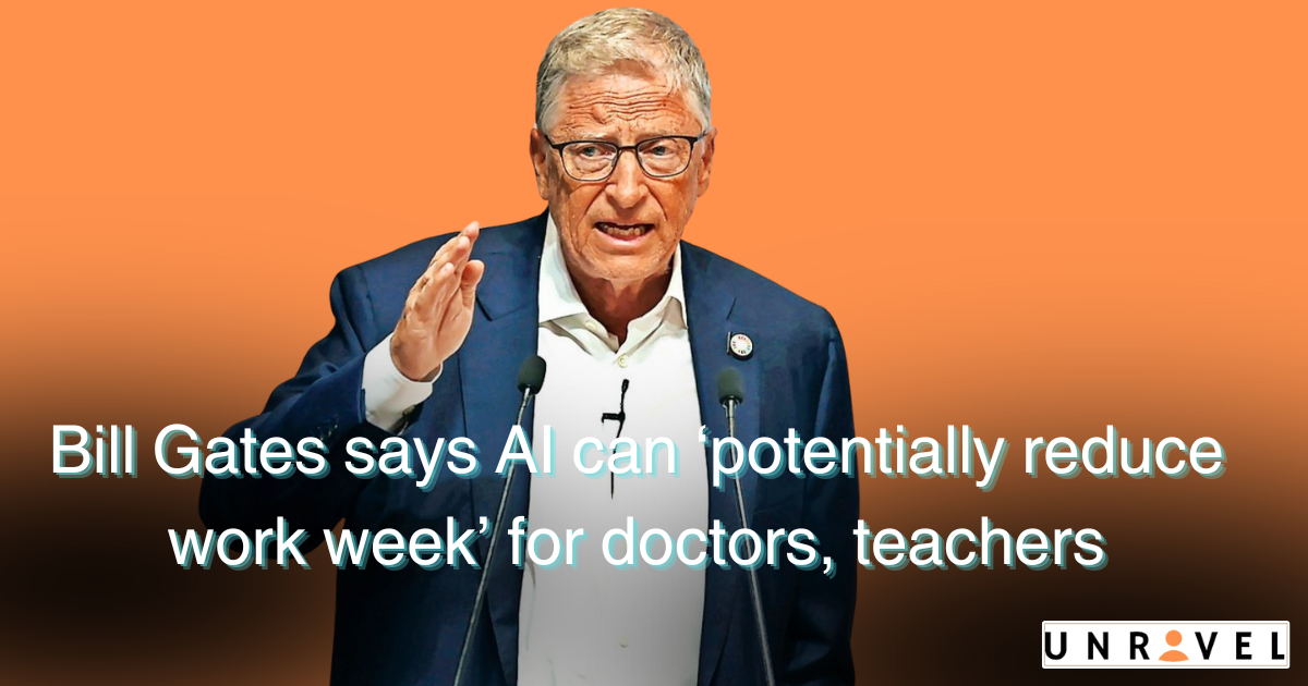 Bill Gates says AI can ‘potentially reduce work week’ for doctors, teachers